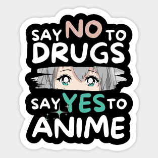 Say No To Drugs Say Yes To Anime Sticker